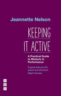 Cover image for Keeping It Active: A Practical Guide to Rhetoric in Performance