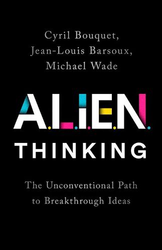 Cover image for Alien Thinking: The Unconventional Path to Breakthrough Ideas