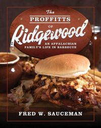 Cover image for The Proffitts of Ridgewood: An Appalachian Family's Life in Barbecue