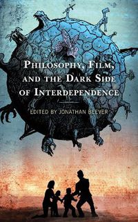 Cover image for Philosophy, Film, and the Dark Side of Interdependence