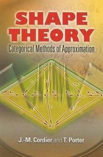 Shape Theory: Categorical Methods of Approximation