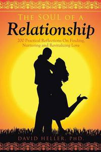 Cover image for The Soul of a Relationship: 200 Practical Reflections on Finding, Nurturing and Revitalizing Love