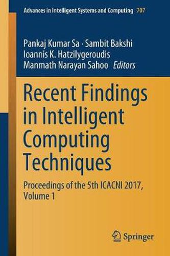 Cover image for Recent Findings in Intelligent Computing Techniques: Proceedings of the 5th ICACNI 2017, Volume 1