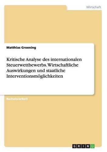 Cover image for Kritische Analyse des internationalen Steuerwettbewerbs. Wirtschaftliche Auswirkungen und staatliche Interventionsmoeglichkeiten