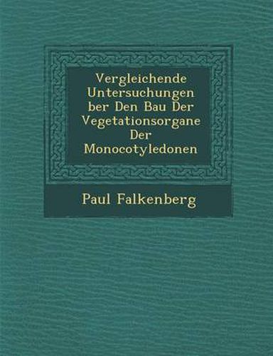 Vergleichende Untersuchungen Ber Den Bau Der Vegetationsorgane Der Monocotyledonen