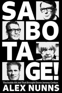 Cover image for Sabotage: The Inside Hit Job That Brought Down Jeremy Corbyn