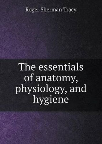 The essentials of anatomy, physiology, and hygiene