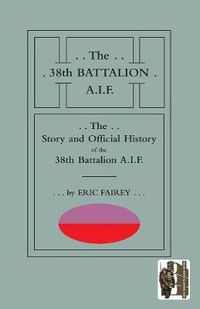 Cover image for STORY AND OFFICIAL HISTORY of the 38th BATTALION A.I.F.