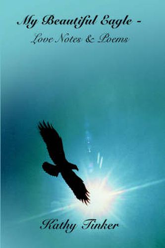 Cover image for My Beautiful Eagle - Love Notes & Poems