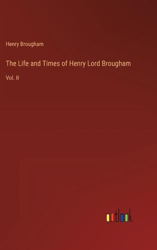 Cover image for The Life and Times of Henry Lord Brougham