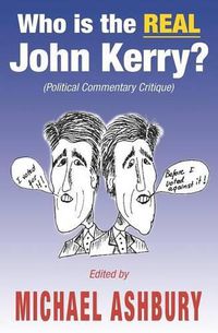 Cover image for Who is the REAL John Kerry?: (Political Commentary Critique)