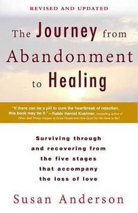Cover image for The Journey from Abandonment to Healing: Revised and Updated: Surviving Through and Recovering from the Five Stages That Accompany the Loss of  Love