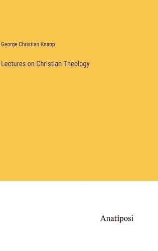 Cover image for Lectures on Christian Theology