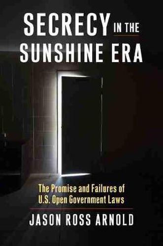 Cover image for Secrecy in the Sunshine Era: The Promise and Failures of U.S. Open Government Laws