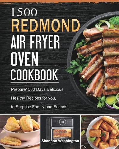 Cover image for 1500 REDMOND Air Fryer Oven Cookbook: Prepare1500 Days Delicious, Healthy Recipes for you, to Surprise Family and Friends