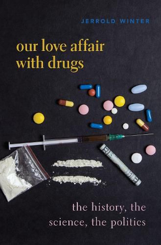 Cover image for Our Love Affair with Drugs: The History, the Science, the Politics