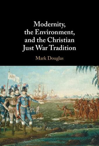 Modernity, the Environment, and the Christian Just War Tradition