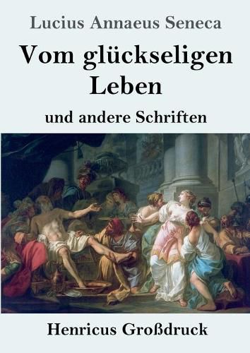 Cover image for Vom gluckseligen Leben (Grossdruck): und andere Schriften