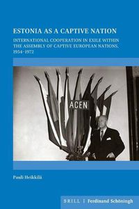 Cover image for Estonia as a Captive Nation: International Cooperation in Exile Within the Assembly of Captive European Nations, 1954-1972