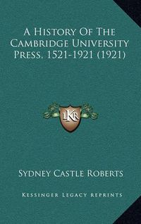 Cover image for A History of the Cambridge University Press, 1521-1921 (1921)