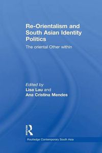 Cover image for Re-Orientalism and South Asian Identity Politics: The Oriental Other Within