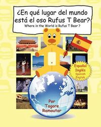 Cover image for ?En que lugar del mundo esta el oso Rufus T Bear?: Where in the World is Rufus T Bear ?