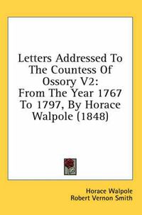 Cover image for Letters Addressed to the Countess of Ossory V2: From the Year 1767 to 1797, by Horace Walpole (1848)