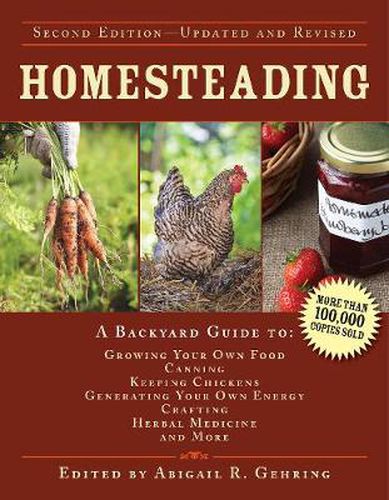 Cover image for Homesteading: A Backyard Guide to Growing Your Own Food, Canning, Keeping Chickens, Generating Your Own Energy, Crafting, Herbal Medicine, and More