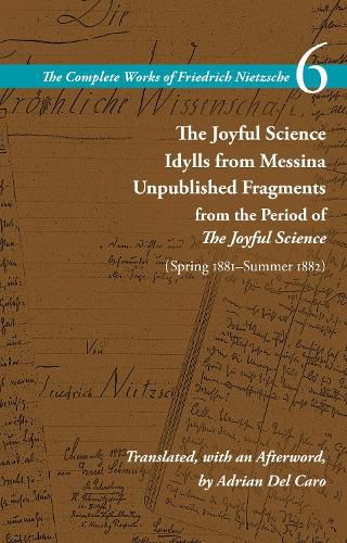 Cover image for The Joyful Science / Idylls from Messina / Unpublished Fragments from the Period of The Joyful Science (Spring 1881-Summer 1882): Volume 6