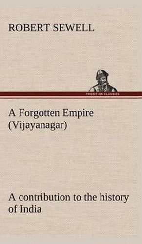 A Forgotten Empire (Vijayanagar): a contribution to the history of India