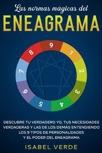 Cover image for Las normas magicas del eneagrama: Descubre tu verdadero yo, tus necesidades verdaderas y las de los demas entendiendo los 9 tipos de personalidades y el poder del eneagrama