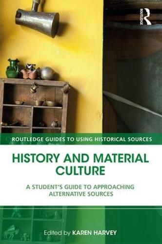 Cover image for History and Material Culture: A Student's Guide to Approaching Alternative Sources