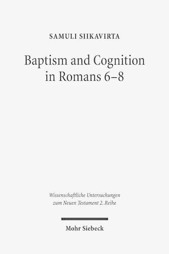 Cover image for Baptism and Cognition in Romans 6-8: Paul's Ethics beyond 'Indicative' and 'Imperative