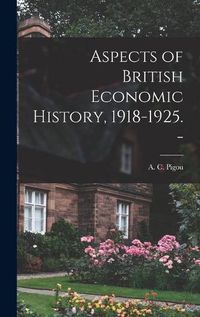 Cover image for Aspects of British Economic History, 1918-1925. -