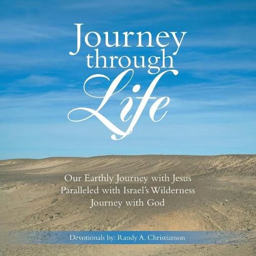 Cover image for Journey Through Life: Our Earthly Journey with Jesus Paralleled with Israel's Wilderness Journey with God