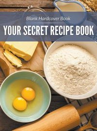 Cover image for Blank Hardcover Book: Your Secret Recipe Book