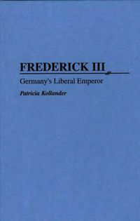 Cover image for Frederick III: Germany's Liberal Emperor