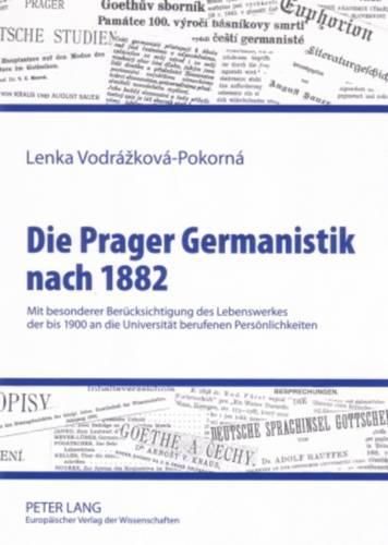 Cover image for Die Prager Germanistik Nach 1882: Mit Besonderer Beruecksichtigung Des Lebenswerkes Der Bis 1900 an Die Universitaet Berufenen Persoenlichkeiten