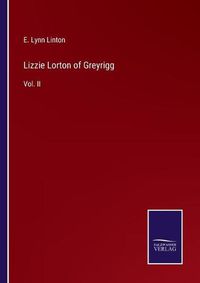 Cover image for Lizzie Lorton of Greyrigg: Vol. II