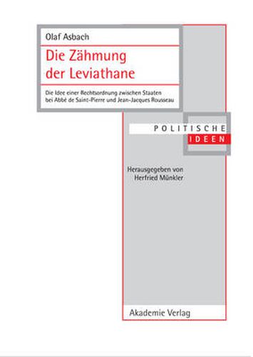 Die Zahmung Der Leviathane: Die Idee Einer Rechtsordnung Zwischen Staaten Bei Abbe de Saint-Pierre Und Jean-Jacques Rousseau