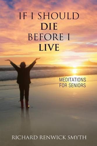 Cover image for If I Should Die Before I Live: Meditations for Seniors