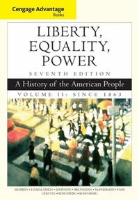 Cover image for Cengage Advantage Books: Liberty, Equality, Power: A History of the American People, Volume 2: Since 1863