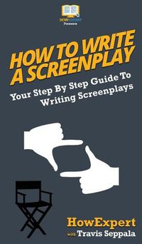 Cover image for How To Write a Screenplay: Your Step By Step Guide To Writing Screenplays