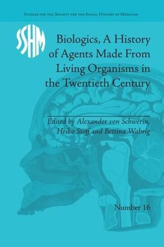 Cover image for Biologics, A History of Agents Made From Living Organisms in the Twentieth Century