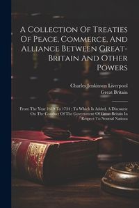 Cover image for A Collection Of Treaties Of Peace, Commerce, And Alliance Between Great-britain And Other Powers