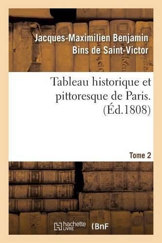 Tableau Historique Et Pittoresque de Paris. Tome 2