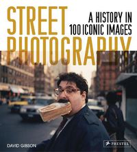 Cover image for Street Photography: A History in 100 Iconic Photographs