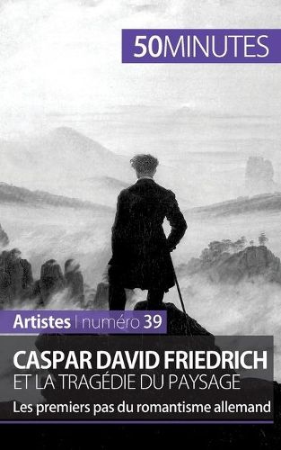 Caspar David Friedrich et la tragedie du paysage: Les premiers pas du romantisme allemand