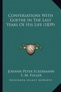 Cover image for Conversations with Goethe in the Last Years of His Life (1839)