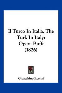 Cover image for Il Turco in Italia, the Turk in Italy: Opera Buffa (1826)